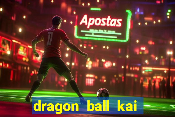 dragon ball kai legendado download